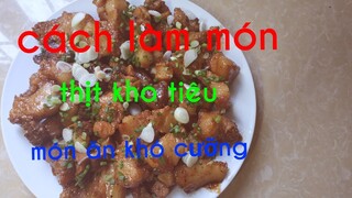 Cách làm món thịt heo kho tiêu mắm đậm đà khó cưỡng