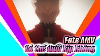 Có thể đuổi kịp không? | Fate AMV