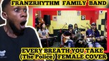 First Time Reaction - FranzRhythm family Band - EVERY BREATH YOU TAKE (The Police) FEMALE COVER