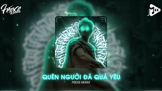 QUÊN NGƯỜI ĐÃ QUÁ YÊU (FREXS REMIX) HÀ DUY THÁI - ĐÃ QUÁ XA VỜI CON ĐƯỜNG ANH ĐI REMIX TIKTOK