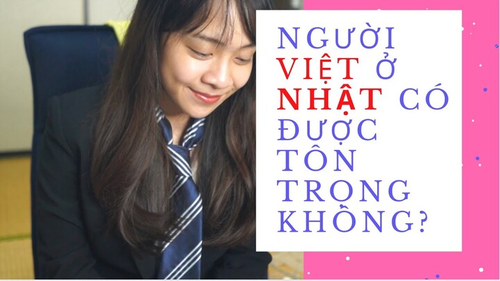 Vlog về Nhật : Người Việt ở Nhật được tôn trọng không?🤔