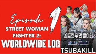 🇰🇷 KR SHOW | STREET WOMAN FIGHTER 2 : WORLDWIDE LOG - Episode 1 | TSUBAKILL