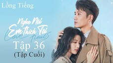 Nghe Nói Em Thích Tôi - Tập 36 (Tập Cuối) | Lồng Tiếng