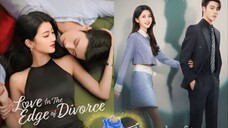 EP. 8 💕 LOVE IN THE EDGE OF DIVORCE 💕(2025) (C-drama) >>Ryan Ren & Li Xing Yao<<