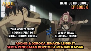 ADONIS & DOROKA SEMAKIN LENGKET SERTA DOROTHEA MENJADI KAISAR REDIA, HAMETSU NO OUKOKU EPISODE 8