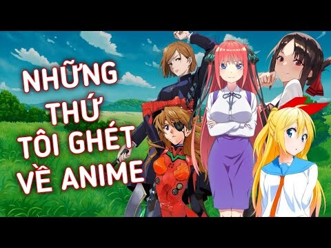 Những thứ TÔI GHÉT trong Anime ?!!