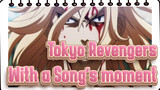Tokyo Revengers|Give me a moment for a song to show you Tokyo Revengers