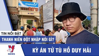 Tin mới nhất Hồ Duy Hải: Kẻ đột nhập Bưu điện Cầu Voi nói gì? - Tin tuc 24h - VNEWS