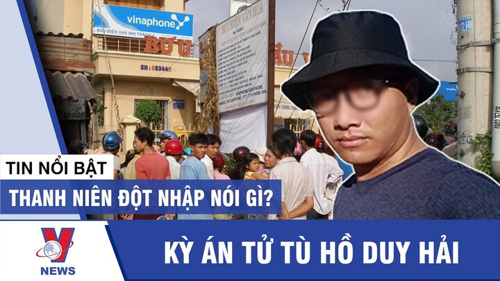 Tin mới nhất Hồ Duy Hải: Kẻ đột nhập Bưu điện Cầu Voi nói gì? - Tin tuc 24h - VNEWS