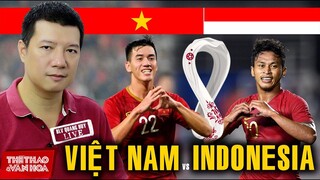 [VTV6 TRỰC TIẾP BÓNG ĐÁ] Việt Nam vs Indonesia. Bình luận và dự đoán tỷ số cùng BLV Vũ Quang Huy