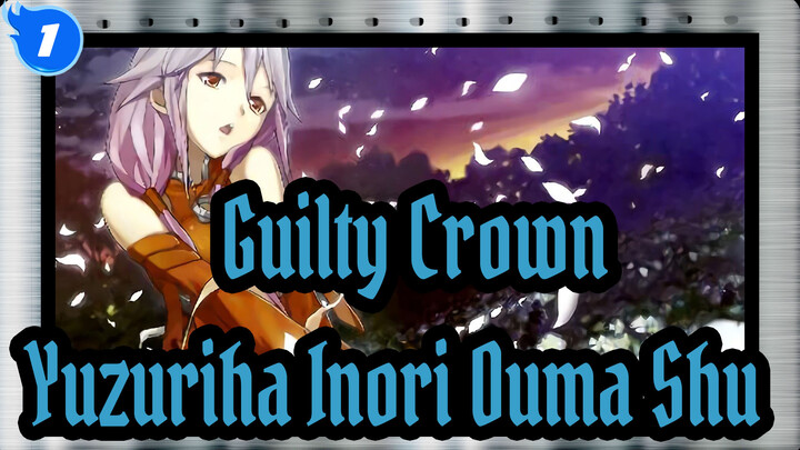 [Guilty Crown MAD] Yuzuriha Inori (Ouma Shu)- Energy (Epic Song  βios Special Version)_C1