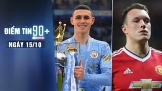 Điểm tin 90+ ngày 15/10 | Foden ký HĐ mới với Man City; Phil Jones tái xuất trận MU gặp Leicester