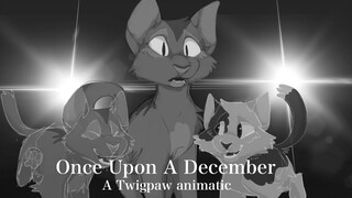 Once Upon A December| a Twigpaw Animatic