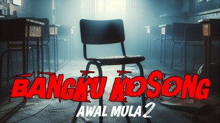 KISAH AWAL MULA 2 || serial misteri BANGKU KOSONG