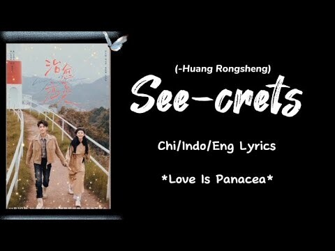 See-crets...(Huang rongsheng)... Love is panacea ost...chi/indo/eng lyrics