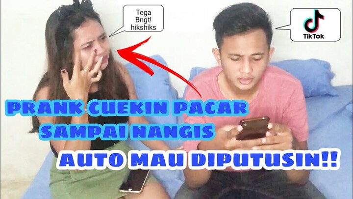 PRANK CUEKIN PACAR SAMPAI NANGIS AUTO MAU DIPUTUSIN!!