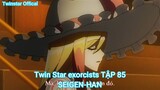 Twin Star exorcists TẬP 85-SEIGEN-HAN