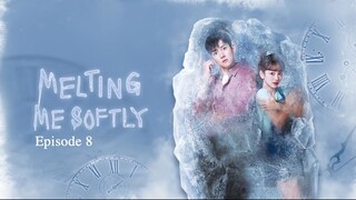 Melting Me Softly Episode 8 (Eng sub)