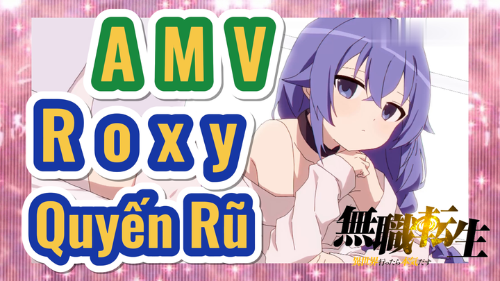 [Thất Nghiệp Chuyển Sinh] AMV | Roxy Quyến Rũ