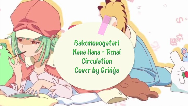 Bakemonogatari - Renai Circulation Kana Hanazawa - Grińýa Cover