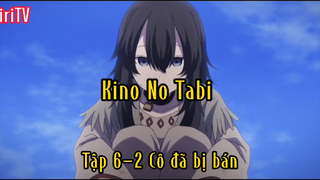 Kino No Tabi _Tập 6 P2 Cô đã bị bán