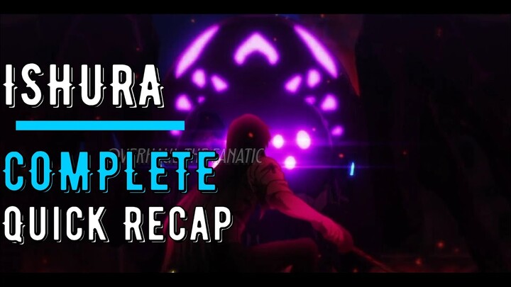 ISHURA | RECAP | COMPLETE