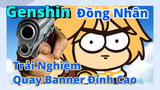 [Genshin, Đồng Nhân]Trải Nghiệm Quay Banner Đỉnh Cao