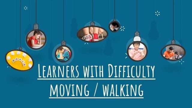 Learners with Difficulty in Moving_Walking