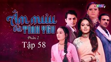 Âm Mưu Và Tình Yêu (Phần 2) - Tập 58 | Lồng Tiếng