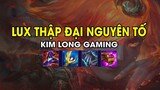 Kim Long Gaming - LUX THẬP ĐẠI NGUYÊN TỐ