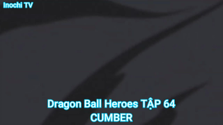 Dragon Ball Heroes TẬP 64-CUMBER