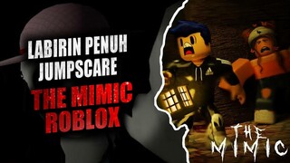 Labirin Penuh Jumpscare - The Mimic Roblox Indonesia