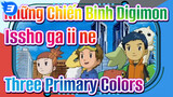 Những Chiến Binh Digimon 
Issho ga ii ne
Three Primary Colors_3
