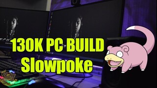 130K PC BUILD ! "Slowpoke"