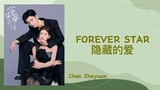Forever Star - Chen Zheyuan (HIDDEN LOVE)