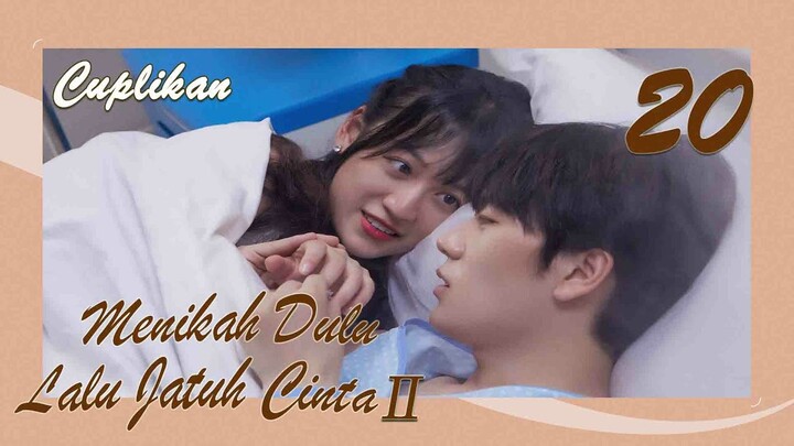 【INDO SUB】[Cuplikan] EP 20丨Menikah Dulu Lalu Jatuh CintaⅡ丨Married First Then Fall In LoveⅡ