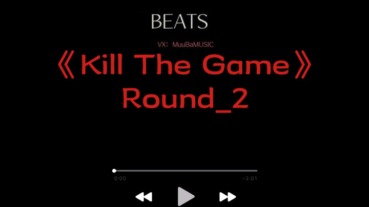 Music|"Kill The Game" Round 2