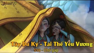 Tây Du Ký - Tái Thế Yêu Vương S56 - Chớ gấp