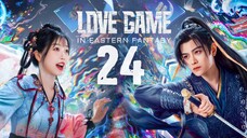 🇨🇳EP24 | Love Game in Eastern Fantasy (2024) [EngSub]