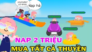 PLAY TOGETHER | NẠP 2 TRIỆU MUA CANO VÀ TẤT CẢ THUYỀN TRONG GAME VỀ CHẠY THỬ