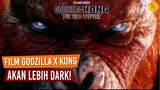 GODZILLA X KONG AKAN LEBIH DARK DAN MENGERIKAN | Godzilla x Kong: The New Empire