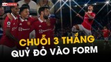 Chuỗi 3 TRẬN THẮNG của Man United: Khi QUỶ ĐỎ VÀO FORM