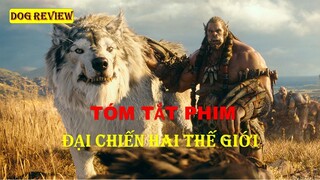 REVIEW PHIM WARCRAFT - ĐẠI CHIẾN HAI THẾ GIỚI || DOG REVIEW