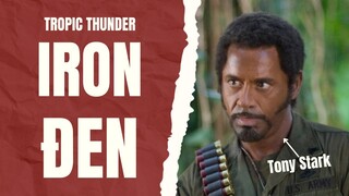 Iron Man ở Bình Dương | Recap Xàm: Tropic Thunder