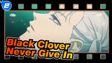 [Black Clover] It's Not Ended Yet! That Never Give In Is Just My Magic!_2