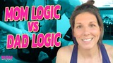 Mom Logic VS Dad Logic | Mom Unfiltered