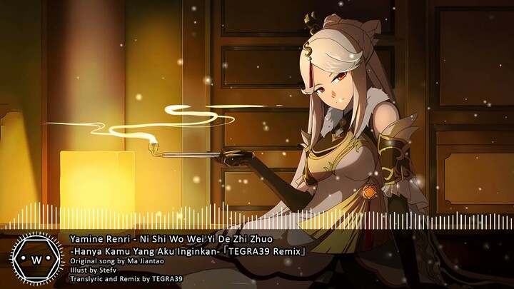 「Koplo」 Yamine Renri - Ni Shi Wo Wei Yi De Zhi Zhuo -Hanya Kamu Yang Aku Inginkan- 「TEGRA39 Remix」
