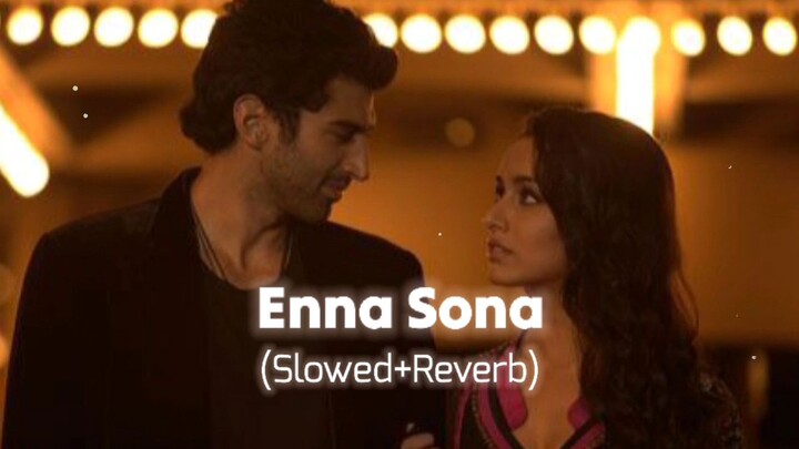 Enna Sona Slowed + Reverb