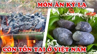 Người Việt Nam Không Hề Biết 7 Món Ăn Bí Ẩn Còn Tồn Tại Ở Việt Nam