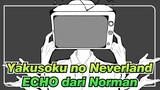 Yakusoku no Neverland| ECHO dari Norman